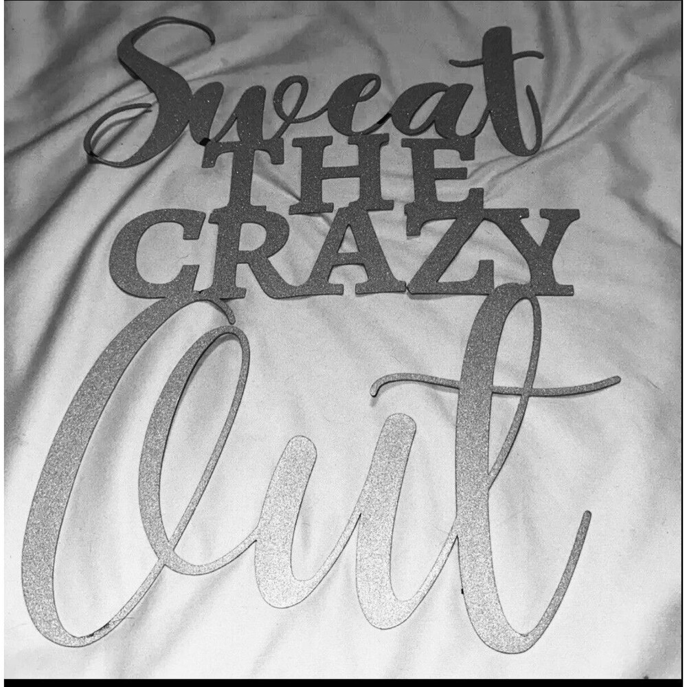 18x12.5 Sweat The Crazy Out Wall Hanging Sign